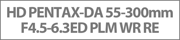 HD PENTAX-DA 55-300mmF4.5-6.3ED PLM WR RE