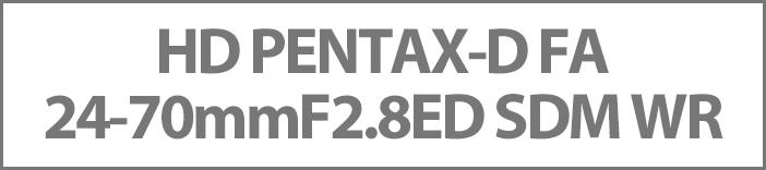 HD PENTAX-D FA 24-70mmF2.8ED SDM WR