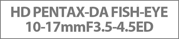 HD PENTAX-DA FISH-EYE10-17mmF3.5-4.5ED
